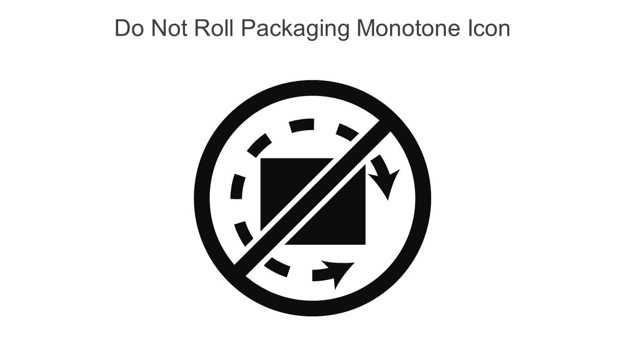 Do Not Roll Packaging Monotone Icon In Powerpoint Pptx Png And Editable Eps Format